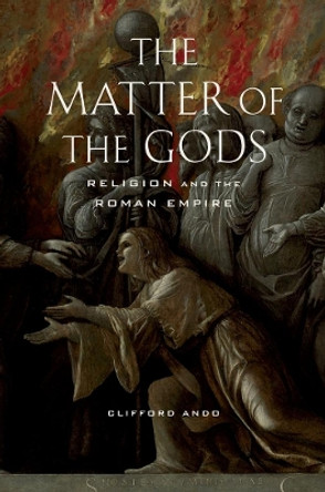 The Matter of the Gods: Religion and the Roman Empire by Clifford Ando 9780520259867