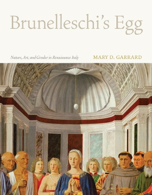 Brunelleschi's Egg: Nature, Art, and Gender in Renaissance Italy by Mary D. Garrard 9780520261525