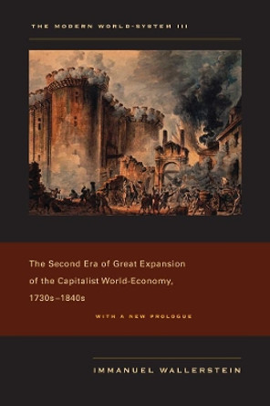 The Modern World-System III: The Second Era of Great Expansion of the Capitalist World-Economy, 1730s-1840s by Immanuel Wallerstein 9780520267596