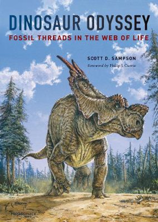 Dinosaur Odyssey: Fossil Threads in the Web of Life by Scott D. Sampson 9780520269897