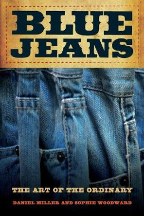 Blue Jeans: The Art of the Ordinary by Daniel Miller 9780520272194