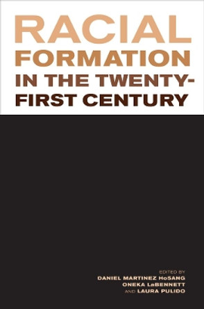 Racial Formation in the Twenty-First Century by Daniel Martinez HoSang 9780520273443