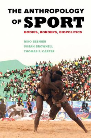 The Anthropology of Sport: Bodies, Borders, Biopolitics by Susan Brownell 9780520289017