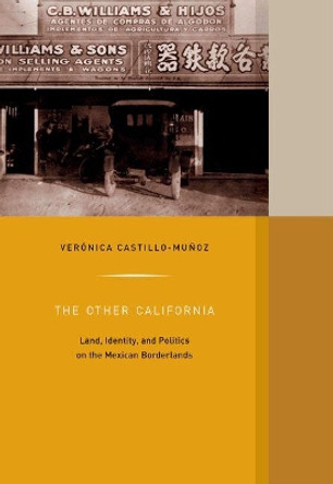 The Other California: Land, Identity, and Politics on the Mexican Borderlands by Veronica Castillo-Munoz 9780520291638