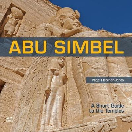 Abu Simbel: A Short Guide to the Temples by Nigel Fletcher-Jones