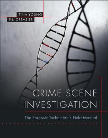 Crime Scene Investigation: The Forensic Technician's Field Manual by Tina Young