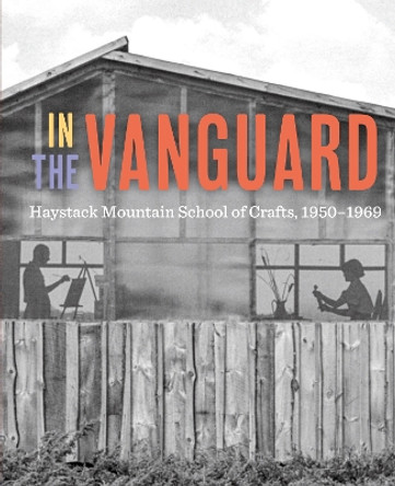 In the Vanguard: Haystack Mountain School of Crafts, 1950-1969 by Diana Jocelyn Greenwold 9780520299696