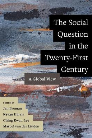 The Social Question in the Twenty-First Century: A Global View by Jan Breman 9780520302402