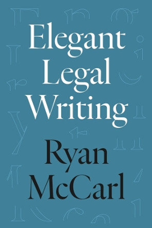 Elegant Legal Writing by Ryan McCarl 9780520395787