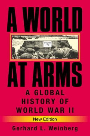 A World at Arms: A Global History of World War II by Gerhard L. Weinberg 9780521618267