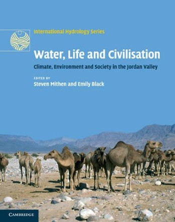 Water, Life and Civilisation: Climate, Environment and Society in the Jordan Valley by Steven Mithen 9780521769570