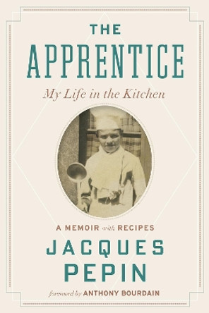 The Apprentice: My Life in the Kitchen by Jacques Pepin 9780544657496