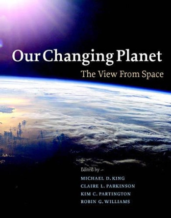 Our Changing Planet: The View from Space by Michael D. King 9780521828703