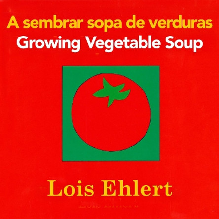 A Sembrar Sopa de Verduras/Growing Vegetable Soup by Lois Ehlert 9780547734972