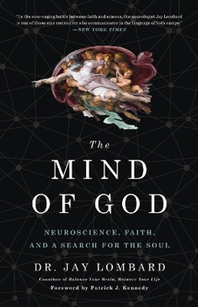 The Mind of God: Neuroscience, Faith, and a Search for the Soul by Dr Jay Lombard 9780553418699