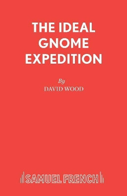 The Ideal Gnome Expedition: Libretto by David Wood 9780573050619