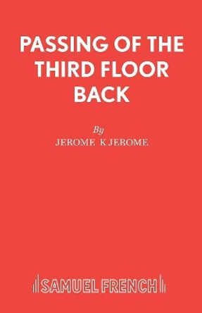 Passing of Third Floor Back: Play by Jerome Jerome 9780573060090