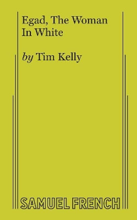 Egad, The Woman In White by Tim Kelly 9780573608704