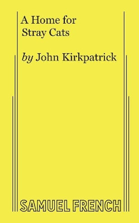 A Home for Stray Cats by John Kirkpatrick 9780573610219