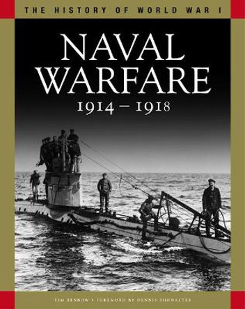 Naval Warfare 1914-1918: From Coronel to the Atlantic and Zeebrugge by Tim Benbow