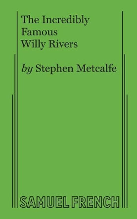 The Incredibly Famous Willy Rivers by Stephen Metcalfe 9780573662058