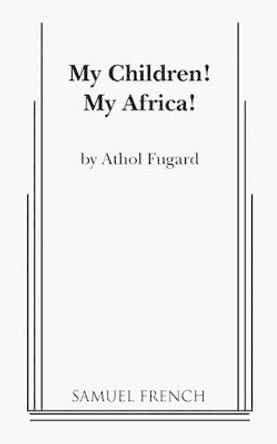 My Children! My Africa! by Athol Fugard 9780573691935