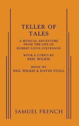 Teller of Tales: A Musical Adventure from the Life of Robert Louis Stevenson by Neil Wilkie 9780573695186