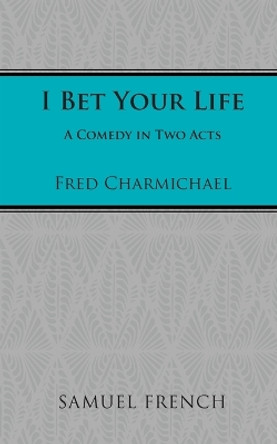 I Bet Your Life by Fred Charmichael 9780573695711