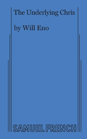 The Underlying Chris by Will Eno 9780573708824