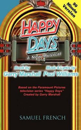 Happy Days - A Musical (90 Minute Version) by Garry Marshall 9780573699108