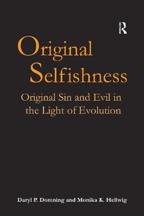 Original Selfishness: Original Sin and Evil in the Light of Evolution by Daryl P. Domning