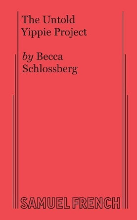 The Untold Yippie Project by Becca Schlossberg 9780573706868