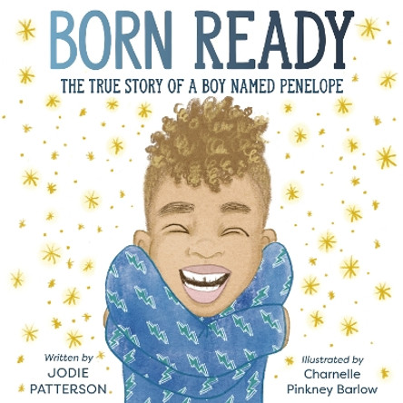 Born Ready: The True Story of a Boy Named Penelope by Jodie Patterson 9780593123652