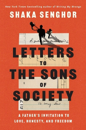 Letters to the Sons of Society: A Father's Invitation to Love, Honesty, and Freedom by Shaka Senghor 9780593238011