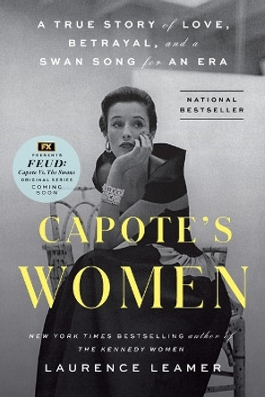 Capote's Women: A True Story of Love, Betrayal, and a Swan Song for an Era by Laurence Leamer 9780593328101