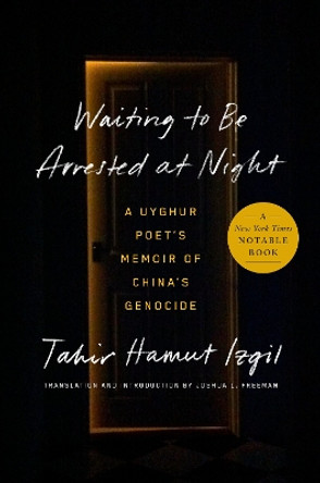 Waiting to Be Arrested at Night: A Uyghur Poet's Memoir of China's Genocide by Tahir Hamut Izgil 9780593491799