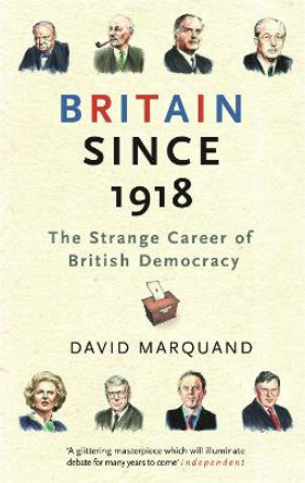 Britain Since 1918: The Strange Career Of British Democracy by David Marquand