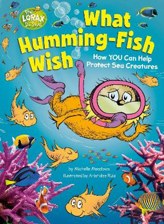 What Humming-Fish Wish: How YOU Can Help Protect Sea Creatures by Michelle Meadows 9780593565216