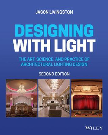 Designing with Light: The Art, Science, and Practice of Architectural Lighting Design by Jason Livingston