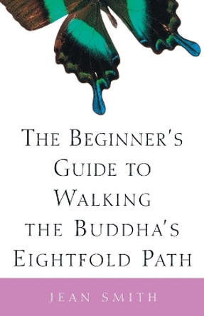 The Beginner's Guide to Walking the Buddha's Eightfold Path by Jean Smith 9780609808962