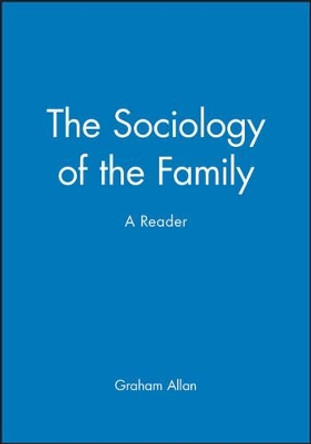 The Sociology of the Family: A Reader by Professor Graham Allan 9780631202684