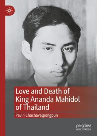 Love and Death of King Ananda Mahidol of Thailand by Pavin Chachavalpongpun