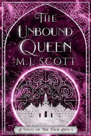 The Unbound Queen: A Novel of The Four Arts by M J Scott 9780648481416