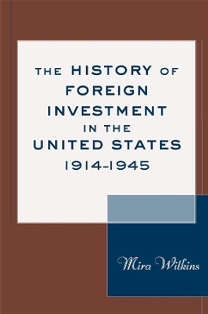 The History of Foreign Investment in the United States, 1914-1945 by Mira Wilkins 9780674013087