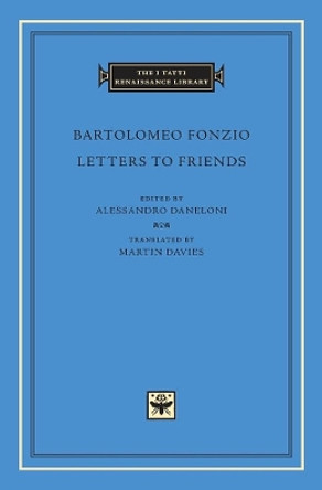 Letters to Friends by Bartolomeo Fonzio 9780674058361