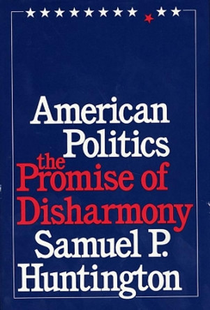 American Politics: The Promise of Disharmony by Samuel P. Huntington 9780674030213 American Politics: The Promise of Disharmony by Samuel P. Huntington 9780674030213