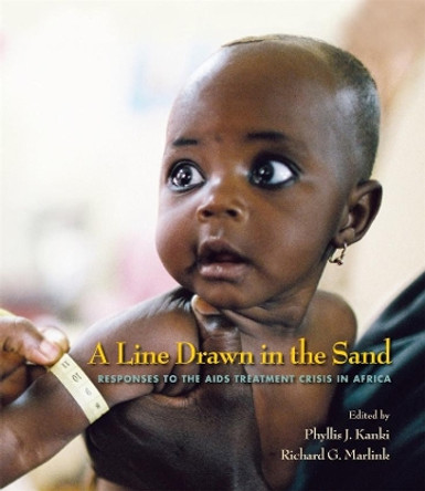 A Line Drawn in the Sand: Responses to the AIDS Treatment Crisis in Africa by Phyllis J. Kanki 9780674033450