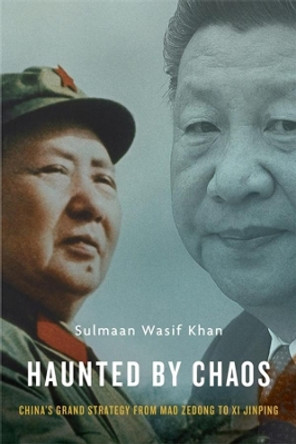 Haunted by Chaos: China's Grand Strategy from Mao Zedong to Xi Jinping, With a New Afterword by Sulmaan Wasif Khan 9780674271173