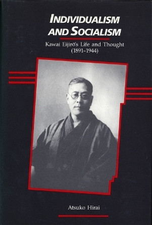 Individualism and Socialism: Life and Thought of Kawai Eijiro, 1891-1944 by Atsuko Hirai 9780674451254