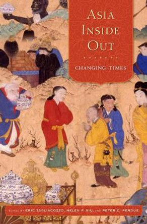 Asia Inside Out: Changing Times by Eric Tagliacozzo 9780674598508